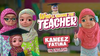 Wholl Become The Teacher  Islamic Cartoon  Kaneez Fatima Cartoon in English [upl. by Enneicul]