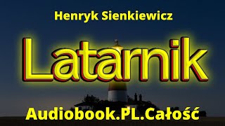 Latarnik Audiobook Cały Henryk Sienkiewicz PL Lektura szkolna Cała Książka [upl. by Aborn]