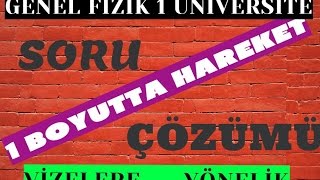 GENEL FİZİK ÜNİVERSİTELER İÇİN VİZE SORU ÇÖZÜMLERİ 1 BOYUTTA HAREKET KONUSU [upl. by Nylehtak]