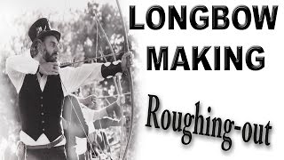 HOW TO MAKE A LONGBOW the Roughing Out stage [upl. by Olwen]