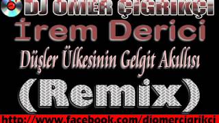 İrem Derici  Düşler Ülkesinin Gelgit Akıllısı Remix DJ ÖMER ÇIĞRIKÇI [upl. by Haidej]