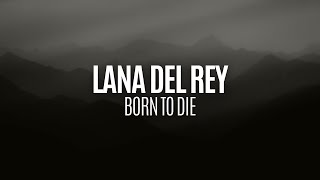 Lana Del Rey  Born To Die Lyrics [upl. by Harvard]