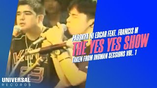 Parokya ni Edgar feat Francis M  The Yes Yes Show Taken from Inuman Sessions Vol 1 [upl. by Lraep]