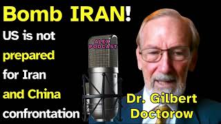 Dr Gilbert Doctorow  US is not prepared for Iran and China confrontation [upl. by Trescott]