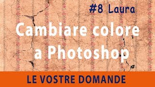 Cambiare colore a Photoshop  8 domanda di Laura [upl. by Noeruat]