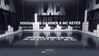 DOUGAL B2B GAMMER amp MC KEYES  Ravers Reunited 10th Birthday  The Black Party 2016 [upl. by Menedez]