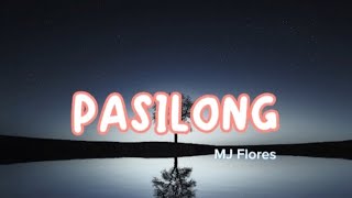 Pasilong Lyrics  MJ Flores [upl. by Eigla364]