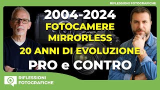 2004 2024  FOTOCAMERE MIRRORLESS  20 ANNI DI EVOLUZIONE  PRO E CONTRO [upl. by Darell332]