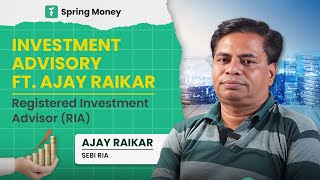 Investment Advisory Ft Ajay Raikar  Registered Investment Advisors in India  Spring money [upl. by Willy]