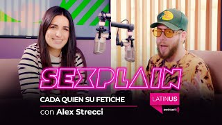 Sexplain  Episodio 19  Fetiches con Alex Strecci [upl. by Yrtnej]