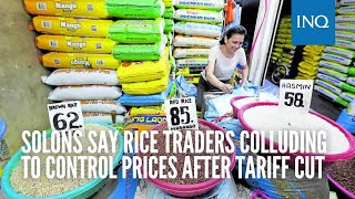 Solons say rice traders colluding to control prices after tariff cut [upl. by Ilahtan]