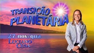 27 nov TRANSIÇÃO PLANETÁRIA LUCIANO CESA Compartilhem [upl. by Shurlock]