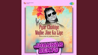 Pyar Chahiye Mujhe Jine Ka Liye  Jhankar Beats [upl. by Iznek]