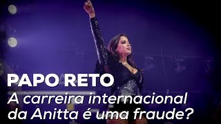 A carreira internacional da Anitta é uma fraude  Papo Reto  Alta Fidelidade [upl. by Dnalyk]