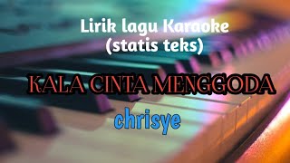 Lirik lagu Karaoke KALA CINTA MENGGODA chrisye [upl. by Cliffes]