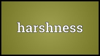 Harshness Meaning [upl. by Saleme]