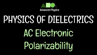 Physics of Dielectrics AC Electronic Polarizability [upl. by Ydnil]