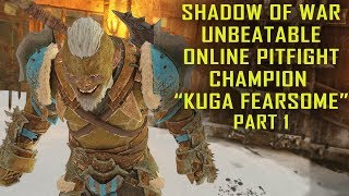 Shadow of War  UNBEATABLE Online Pit Fight Champion quotKuga Fearsomequot MAX LEVEL PART 1 [upl. by Aihsoek]