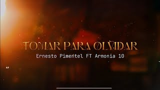 Tomar para olvidar  Ernesto Pimentel FT Armonia 10 Video Lyric [upl. by Lutim]