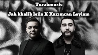 Jah Khalib Leila X Kazımcan Leylamturabmusic Mashup [upl. by Revilo]