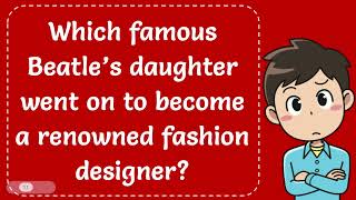 Which famous Beatle’s daughter went on to become a renowned fashion designer Explained [upl. by Ahtnamas]