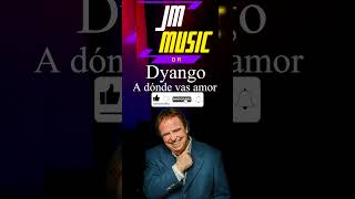 Dyango  A dónde vas amor JM Music Dr [upl. by Stevie]