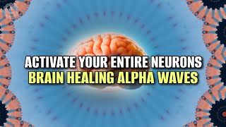 Brain Healing Alpha Waves  Neurogenesis  Activate Your Entire Neurons  Isochronic Tones Frequency [upl. by Avram]