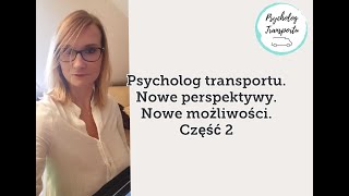 Psycholog transportu Nowe perspektywy Nowe możliwości Część 2 [upl. by Ettigirb]