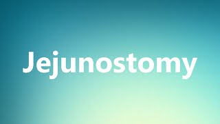 Jejunostomy  Medical Meaning and Pronunciation [upl. by Cris892]