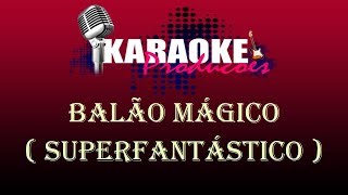 BALÃO MÁGICO  SUPERFANTÁSTICO  KARAOKE [upl. by Oliric]