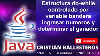 Estructura do while en JAVA controlado por variable bandera ingresar números y determinar el ganador [upl. by Tegdirb]