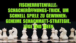 FischerrutenfalleSchacheröffnungsTrick Um Schnell Spiele Zu GewinnenGeheime SchachmattStrategie [upl. by Valery]