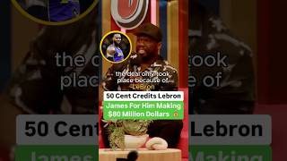 50 Cent Credits Lebron James For Him Making 80 Million [upl. by Nabal764]