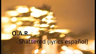 OAR  Shattered lyrics español [upl. by Anyel]