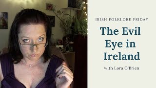 Irish Fairy and Folk Tales  The Evil Eye  Irish Pagan Beliefs [upl. by Gurango]