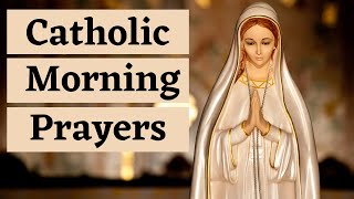 Catholic Morning Prayers  Prayers to Bless Your Day [upl. by Chamberlain]