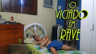 O VICIADO EM RAVE  Ep1 O INICIO [upl. by Aleunam]