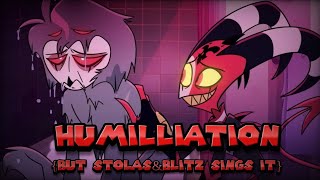 Humilliation but StolasampBlitz sings it FNF  Helluva Boss [upl. by Yenaiv]