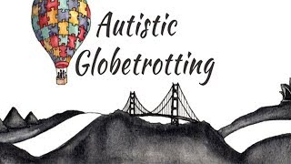 Autistic Globetrotting Traveling with Autism [upl. by Angrist]