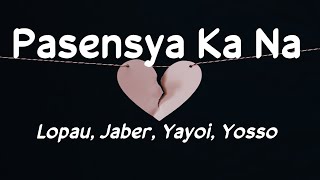 Pasensya Ka Na  Lopau Jaber Yayoi Yosso 420 Soldierz Lyrics 🎵 [upl. by Arimay39]