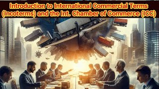 12Introduction to International Commercial Terms Incoterms and the Int Chamber of Commerce ICC [upl. by Naleek]