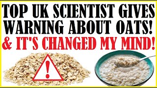 Top UK Scientist amp Dr Gives Warning About Oats Why Its Changed My Mind About Oats [upl. by Norraj]