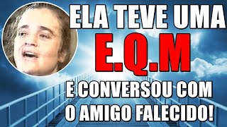 ELA TEVE UMA EQM E CONVERSOU COM O AMIGO FALECIDO [upl. by Asatan]