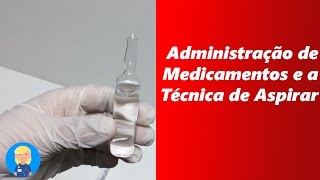 Administração de medicamentos e a Técnica de Aspirar [upl. by Atteuqahc]