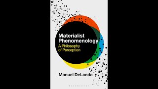 1 Materialist Phenomenology A Philosophy of Perception by Manuel DeLanda [upl. by Punak]