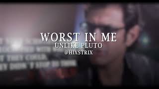 worst in me  unlike pluto EDIT AUDIO [upl. by Tnilf]