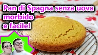 Pan di Spagna senza uova morbido facilissimo  Salvo e Giovi  Ricette Facili Vegan [upl. by Mukerji]