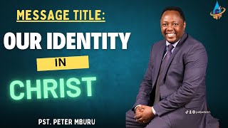 Our Identity in Christ  Pst Peter Mburu  Sunday First Service  09062024 [upl. by Mathian]