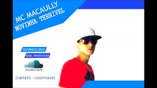 MC Macaully  Novinha Terrivel Lançamento 2015 DJ Abel Produções [upl. by Noffihc]