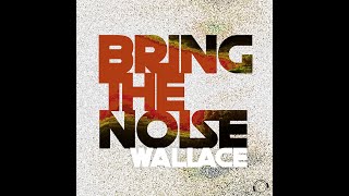 Wallace  Bring The Noise [upl. by Catherina]